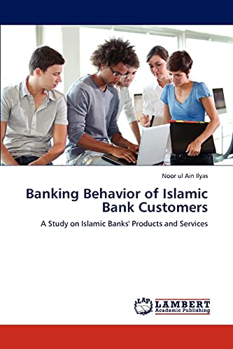 Banking Behavior of Islamic Bank Customers: A Study on Islamic Banks' Products and Services