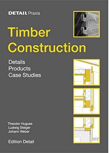 Timber Construction: Details, Products, Case Studies (Detail Practice)
