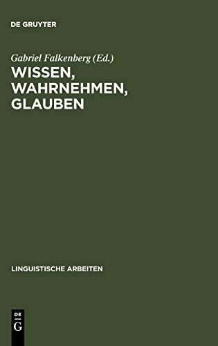 Wissen, Wahrnehmen, Glauben: Epistemische Ausdrücke u. propositionale Einstellungen (Linguistische Arbeiten, Band 202)