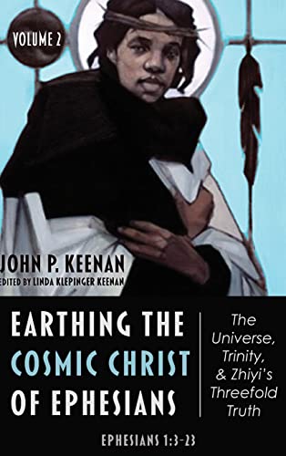 Earthing the Cosmic Christ of Ephesians-The Universe, Trinity, and Zhiyi's Threefold Truth, Volume 2: Commentary on Ephesians 1:3-23