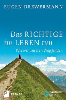 Das Richtige im Leben tun - Wie wir unseren Weg finden