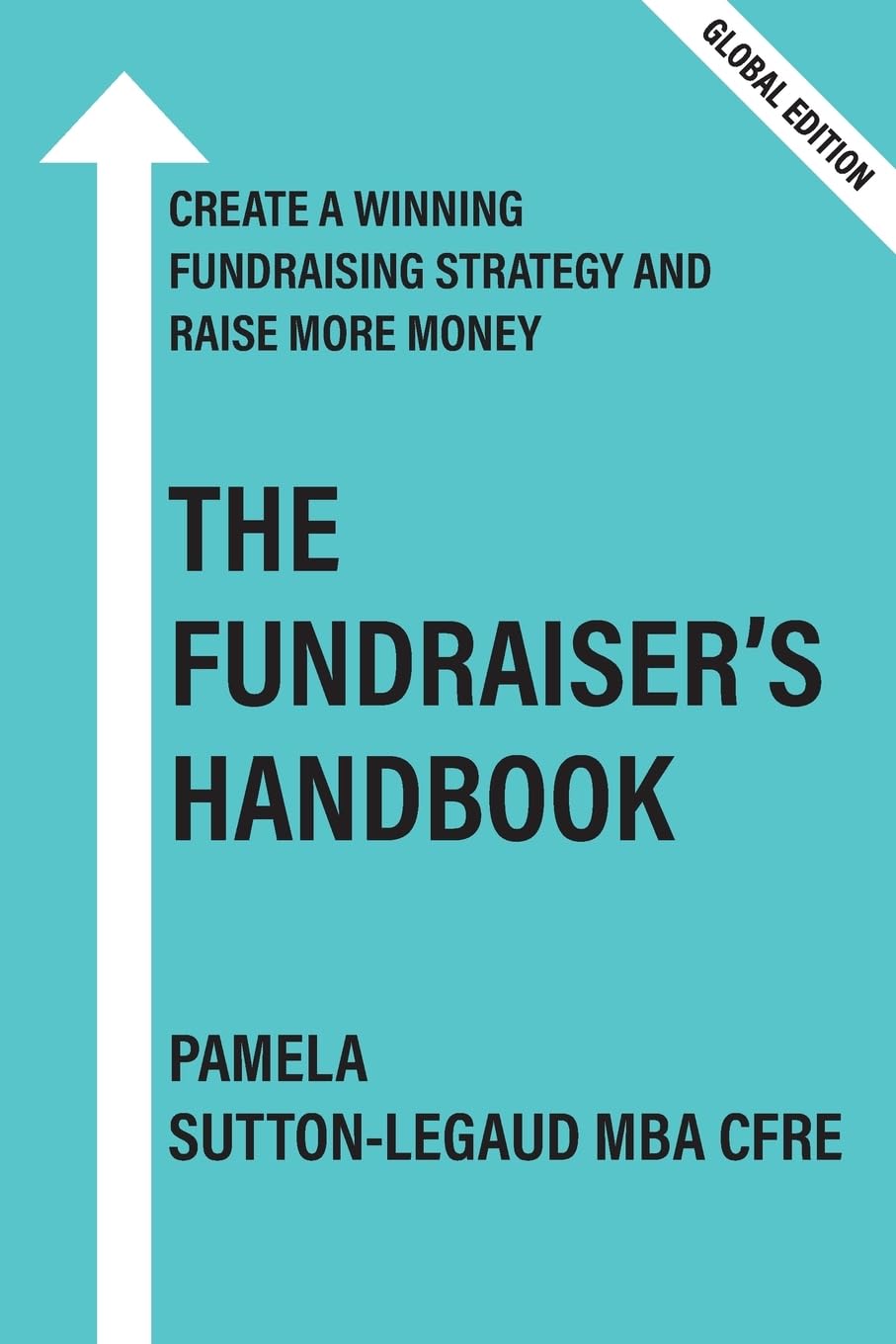 The Fundraiser's Handbook: Create a winning fundraising strategy and raise more money - Global Edition