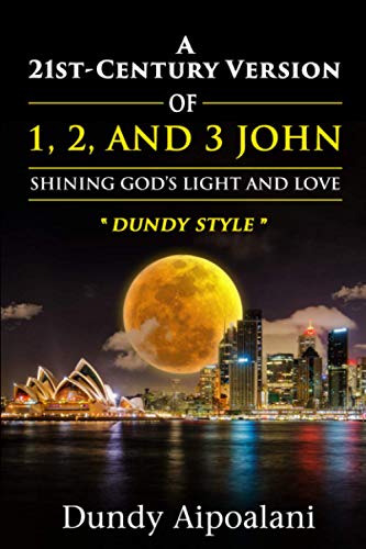 A 21st-Century Version of 1, 2 and 3 John: Shining God’s Light and Love, “Dundy Style”