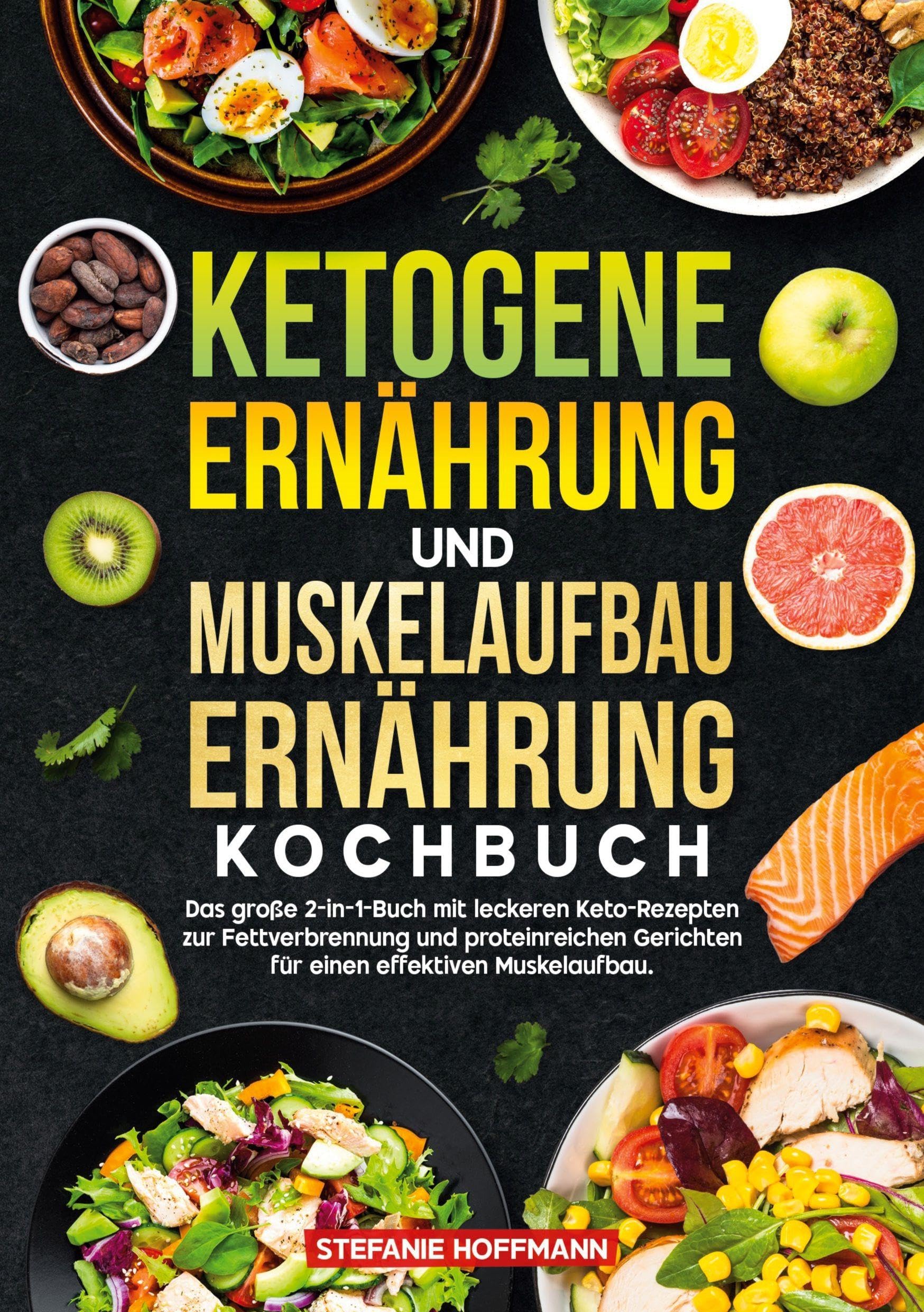 Ketogene Ernährung und Muskelaufbau Ernährung Kochbuch: Das große 2-in-1-Buch mit leckeren Keto-Rezepten zur Fettverbrennung und proteinreichen Gerichten für einen effektiven Muskelaufbau.