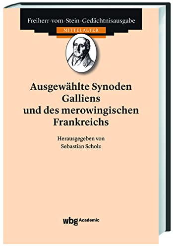 Ausgewählte Synoden Galliens und des merowingischen Frankenreichs (Freiherr-vom-Stein-Gedächtnisausgabe, Abt. A: Quellen zur Geschichte des Mittelalters)