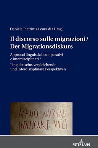 Il discorso sulle migrazioni / Der Migrationsdiskurs: Approcci linguistici, comparativi e interdisciplinari / Sprachwissenschaftliche, vergleichende und interdisziplinäre Perspektiven