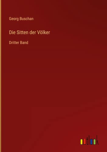 Die Sitten der Völker: Dritter Band