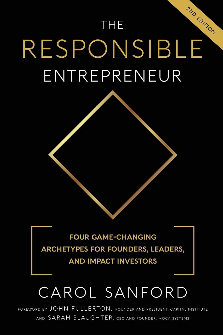 Carol Sanford The Responsible Entrepreneur, Four Game-Changing Archtypes For Founders, Leaders, And Impact Investors