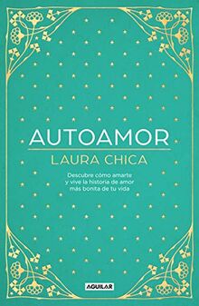 Autoamor: Descubre cómo amarte y vive la historia de amor más bonita de tu vida (Inspiración y creatividad)