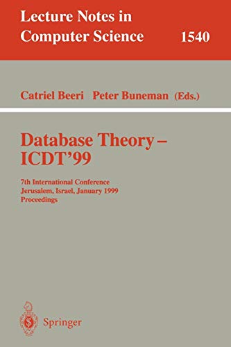 Database Theory - ICDT'99: 7th International Conference, Jerusalem, Israel, January 10-12, 1999, Proceedings (Lecture Notes in Computer Science, 1540, Band 1540)