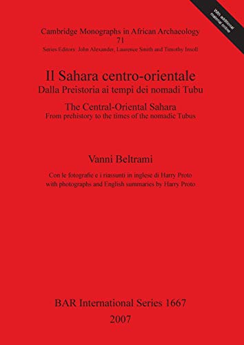 Il Sahara centro-orientale. Dalla Preistoria ai tempi dei nomadi Tubu / The Central-Oriental Sahara. From Prehistory to the times of the nomadic ... Reports British Series, Band 1667)