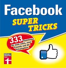 Facebook Supertricks: 333 Funktionen für mehr Likes, neue Freunde  und die Privatsphäre I Von Stiftung Warentest von Schelhorn, Markus | Buch | Zustand sehr gut