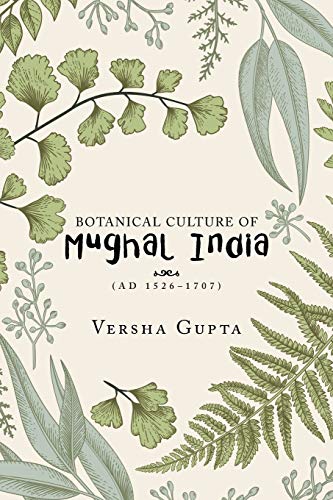 Botanical Culture of Mughal India: (Ad 1526-1707)