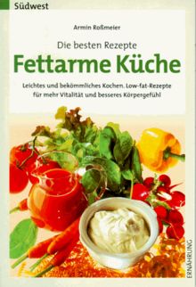 Fettarme Küche. Die besten Rezepte