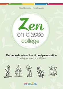 Zen en classe : collège : méthode de relaxation et de dynamisation à pratiquer avec vos élèves