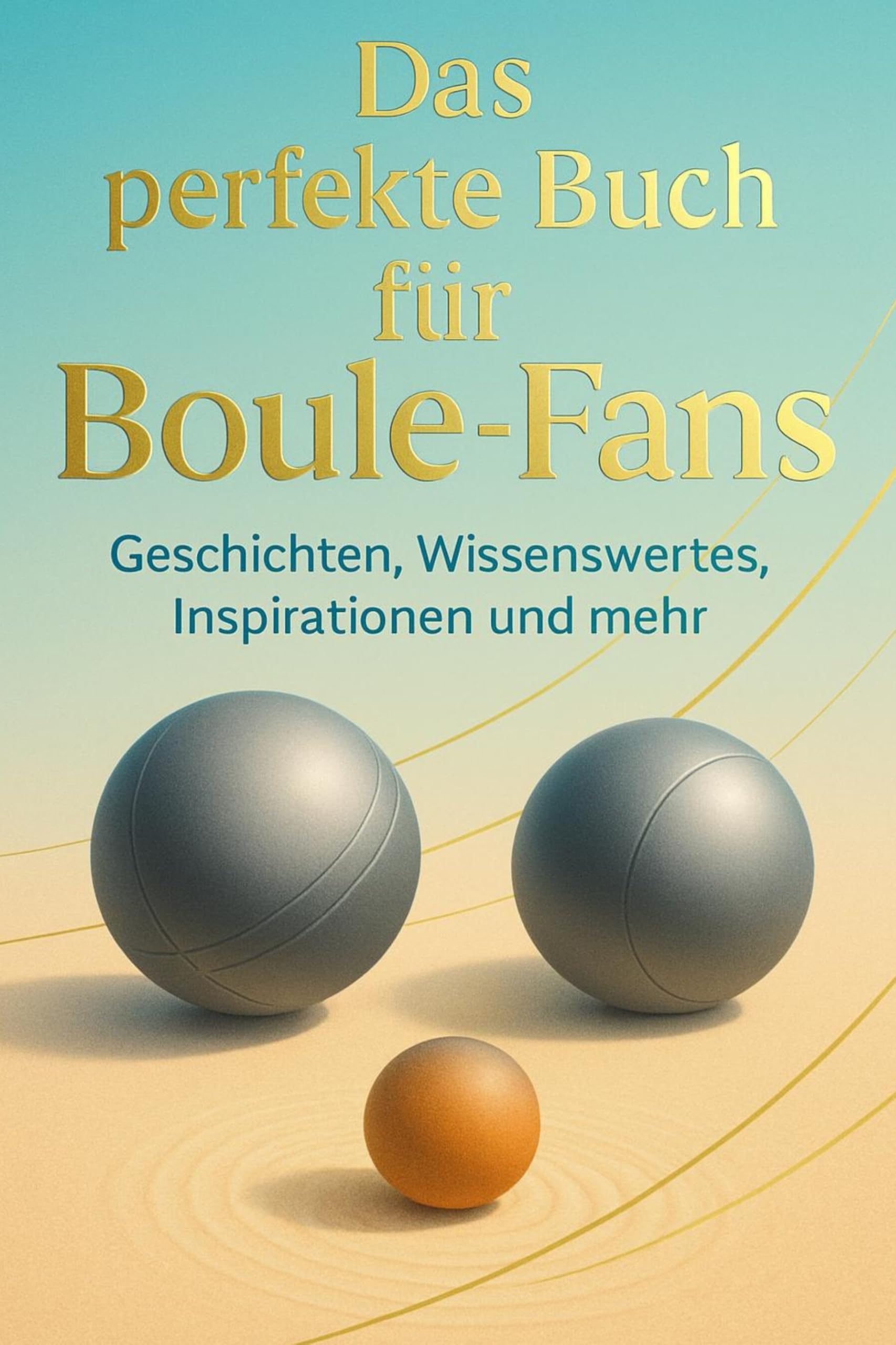 Das perfekte Buch für Boule-Fans: Geschichten, Wissenswertes, Inspirationen und mehr
