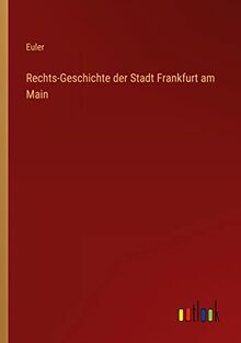 Rechts-Geschichte der Stadt Frankfurt am Main