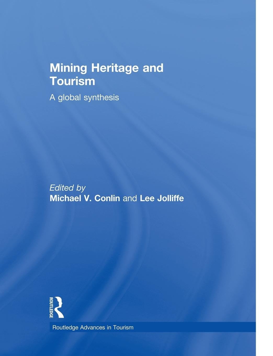 Mining Heritage and Tourism: A Global Synthesis (Routledge Advances in Tourism)