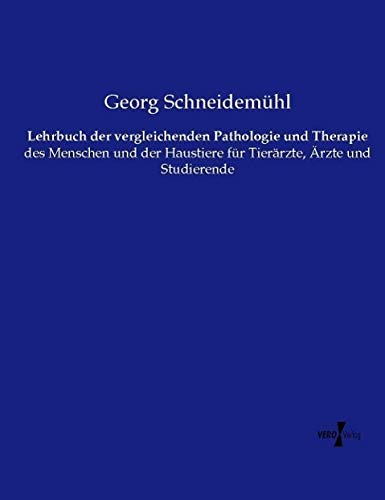 Lehrbuch der vergleichenden Pathologie und Therapie: des Menschen und der Haustiere für Tierärzte, Ärzte und Studierende