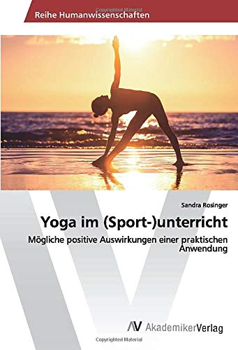 Yoga im (Sport-)unterricht: Mögliche positive Auswirkungen einer praktischen Anwendung