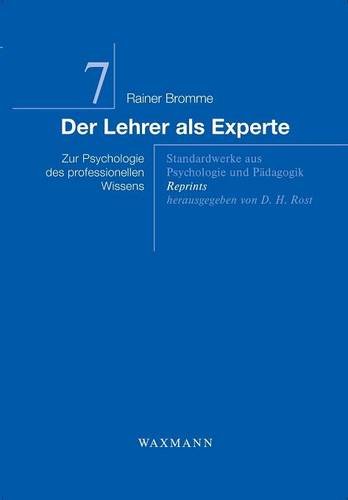 Der Lehrer als Experte: Aufbruch in die Zukunft Erfolgreiche Entwicklungen von Schlüsselkompetenzen in Schulen und Hochschulen (Standardwerke aus Psychologie und Pädagogik - Reprints)