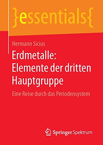 Erdmetalle: Elemente der dritten Hauptgruppe: Eine Reise durch das Periodensystem (essentials)