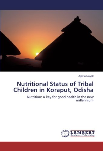 Nutritional Status of Tribal Children in Koraput, Odisha: Nutrition: A key for good health in the new millennium