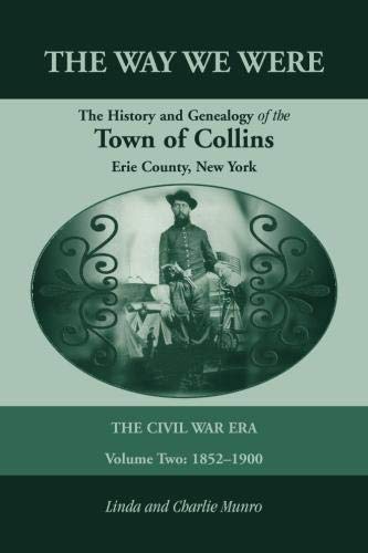 The Way We Were, The History and Genealogy of the Town of Collins: The Civil War Era - Volume Two, 1852-1900