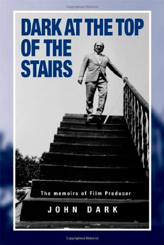 Dark at the Top of the Stairs - Memoirs of a Film Producer