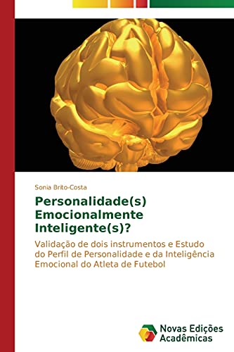 Personalidade(s) Emocionalmente Inteligente(s)?: Validação de dois instrumentos e Estudo do Perfil de Personalidade e da Inteligência Emocional do Atleta de Futebol