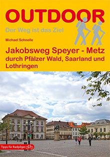 Jakobsweg Speyer - Metz durch Pfälzer Wald, Saarland und Lothringen (Der Weg ist das Ziel)