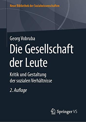 Die Gesellschaft der Leute: Kritik und Gestaltung der sozialen Verhältnisse (Neue Bibliothek der Sozialwissenschaften)