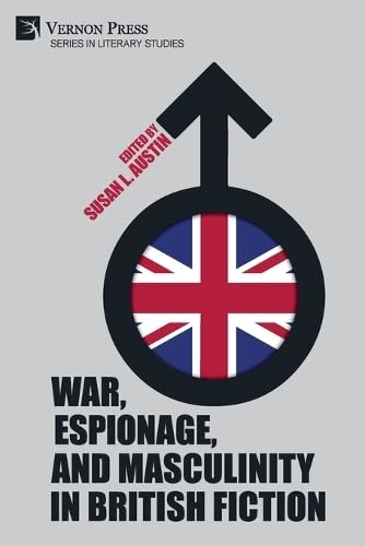 War, Espionage, and Masculinity in British Fiction (Literary Studies)