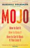 Mojo: How to Get it, How to Keep it, How to Get it Back When You Lose it