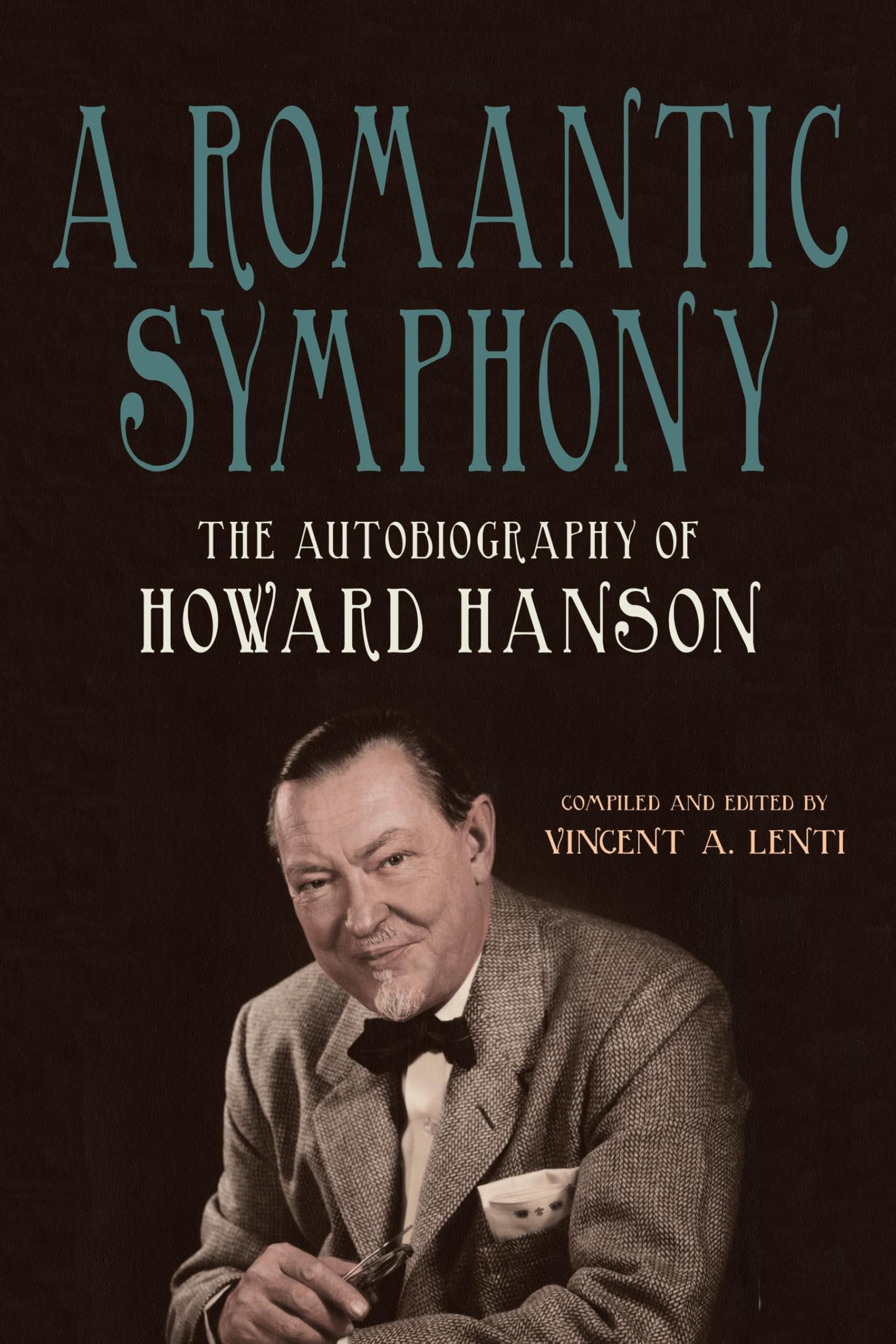 A Romantic Symphony: The Autobiography of Howard Hanson (Meliora Press, 39)