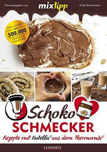 mixtipp Schoko-Schmecker: nutella-Rezepte mit dem Thermomix (Kochen mit dem Thermomix)