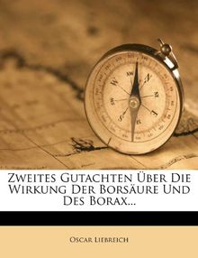 Gutachten Uber Die Wirkung Der Borsaure Und Des Borax. von Liebreich, Oscar | Buch | Zustand gut