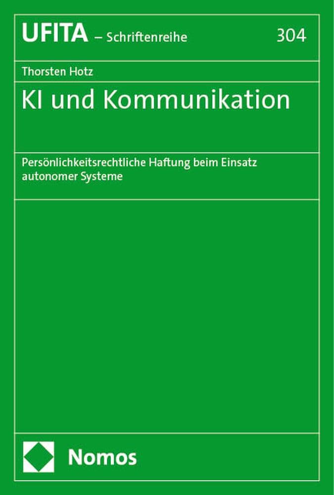 KI und Kommunikation: Persönlichkeitsrechtliche Haftung beim Einsatz autonomer Systeme (Schriftenreihe des Archivs für Urheber- und Medienrecht UFITA)