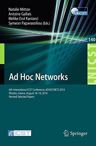 Ad Hoc Networks: 6th International ICST Conference, ADHOCNETS 2014, Rhodes, Greece, August 18-19, 2014, Revised Selected Papers (Lecture Notes of the ... and Telecommunications Engineering)