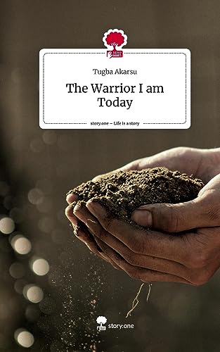 The Warrior I am Today. Life is a Story - story.one