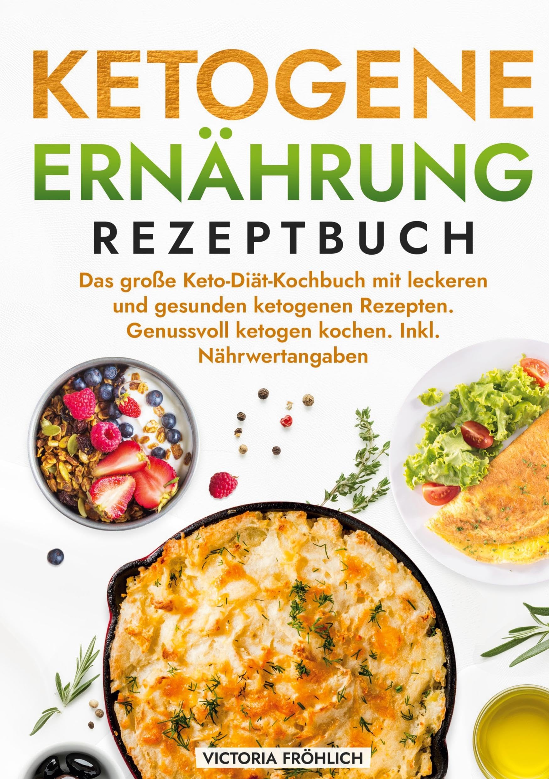 Ketogene Ernährung Rezeptbuch: Das große Keto-Diät-Kochbuch mit leckeren und gesunden ketogenen Rezepten. Genussvoll ketogen kochen. Inkl. Nährwertangaben