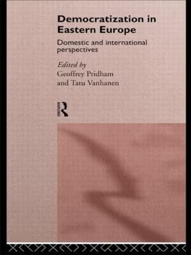 Pridham, G: Democratization in Eastern Europe: Domestic and International Perspectives