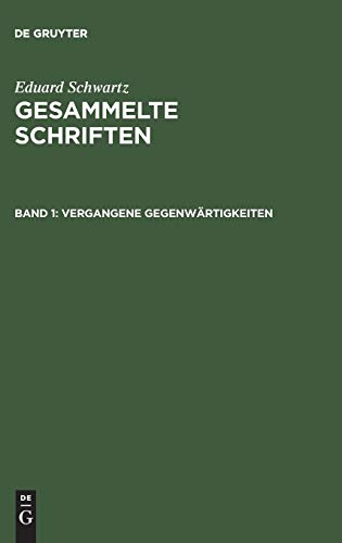 Vergangene Gegenwärtigkeiten (Eduard Schwartz: Gesammelte Schriften)