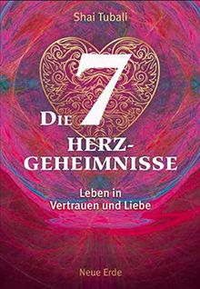 Die sieben Herzgeheimnisse: Leben in Vertrauen und Liebe