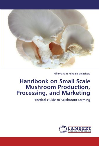 Handbook on Small Scale Mushroom Production, Processing, and Marketing: Practical Guide to Mushroom Farming
