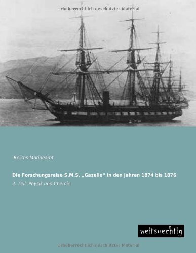 Die Forschungsreise S.M.S. Gazelle in den Jahren 1874 bis 1876: 2. Teil: Physik und Chemie