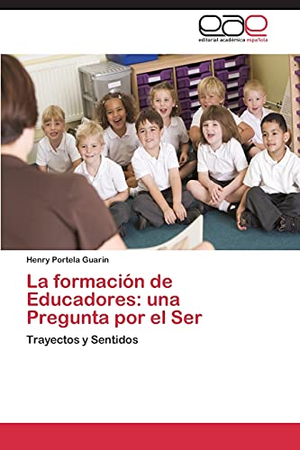 La formación de Educadores: una Pregunta por el Ser: Trayectos y Sentidos