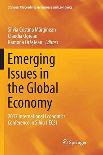 Emerging Issues in the Global Economy: 2017 International Economics Conference in Sibiu (IECS) (Springer Proceedings in Business and Economics)