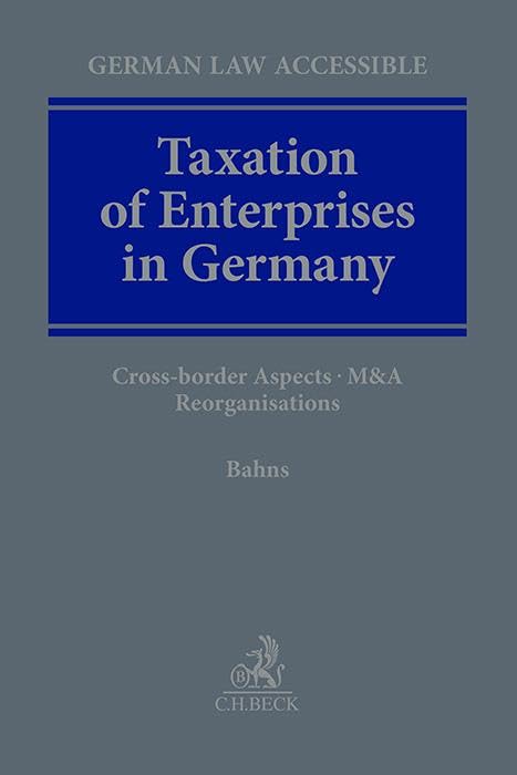 Taxation of Enterprises in Germany: Cross-border Aspects, M&A, Reorganisations (German Law Accessible)