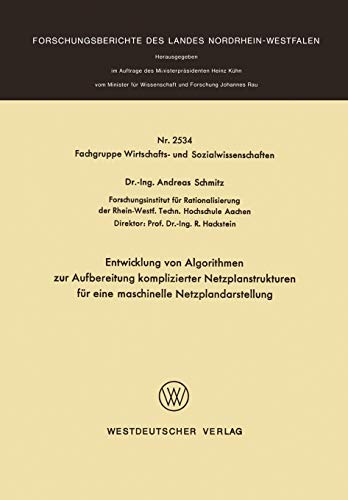 Entwicklung von Algorithmen zur Aufbereitung komplizierter Netzplanstrukturen für eine maschinelle Netzplandarstellung (Forschungsberichte des Landes Nordrhein-Westfalen, 2534, Band 2534)